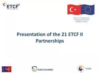 ETCF -II is co- funded by the European Union and the Republic of Turkey