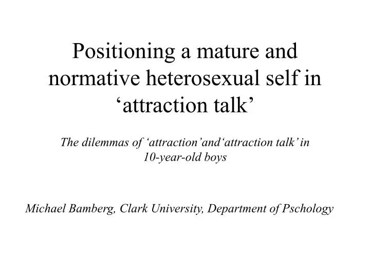 positioning a mature and normative heterosexual self in attraction talk