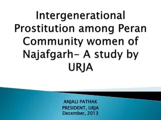 Intergenerational Prostitution among Peran Community women of Najafgarh - A study by URJA