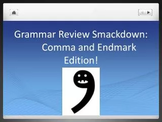 Grammar Review Smackdown :	Comma and Endmark Edition!
