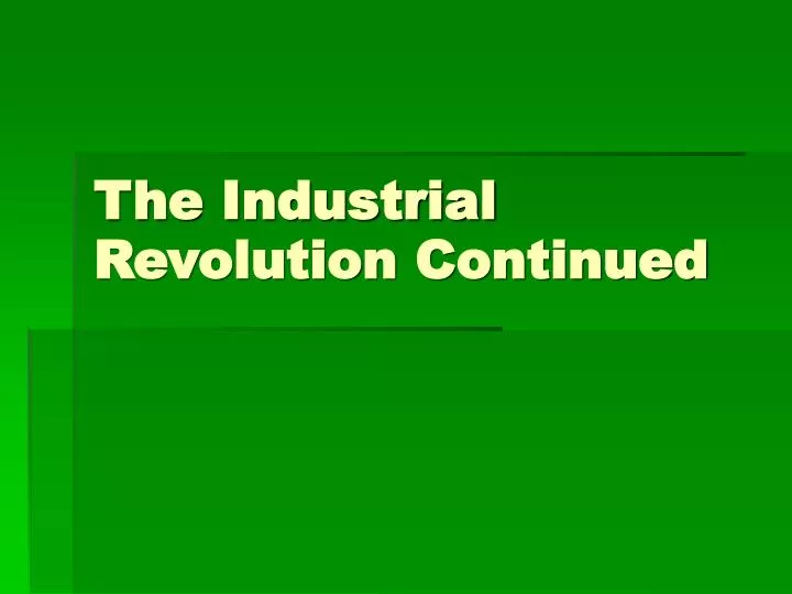the industrial revolution continued