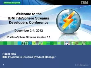 Roger Rea IBM InfoSphere Streams Product Manager