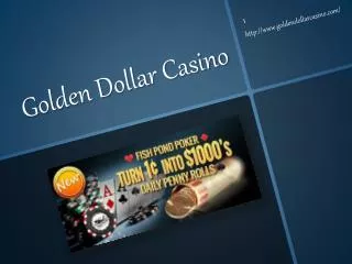 Five secrets on how to make the most of those U.S.-facing casino programs: Golden Dollar Casino