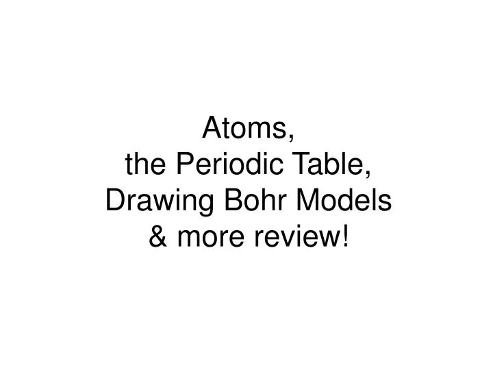 atoms the periodic table drawing bohr models more review
