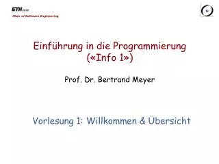 Einführung in die Programmierung («Info 1») Prof. Dr. Bertrand Meyer
