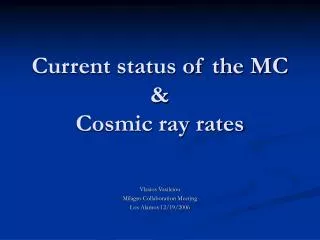 Current status of the MC &amp; Cosmic ray rates