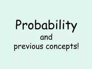 Probability and previous concepts!