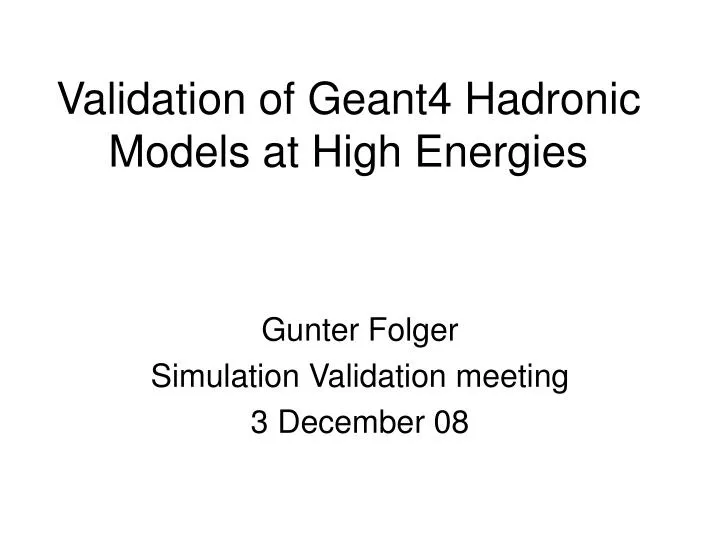 validation of geant4 hadronic models at high energies