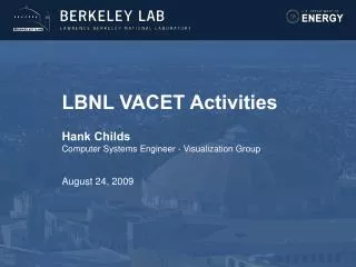 LBNL VACET Activities Hank Childs Computer Systems Engineer - Visualization Group August 24, 2009