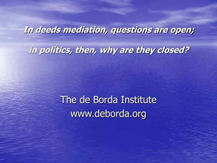 in deeds mediation questions are open in politics then why are they closed