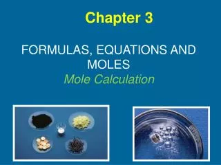 FORMULAS, EQUATIONS AND MOLES Mole Calculation