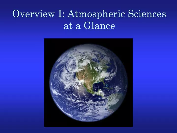 overview i atmospheric sciences at a glance