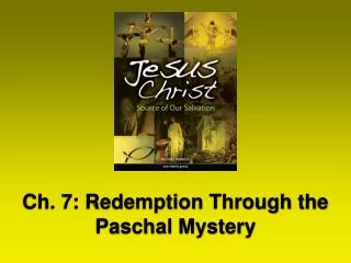 Ch. 7: Redemption Through the Paschal Mystery