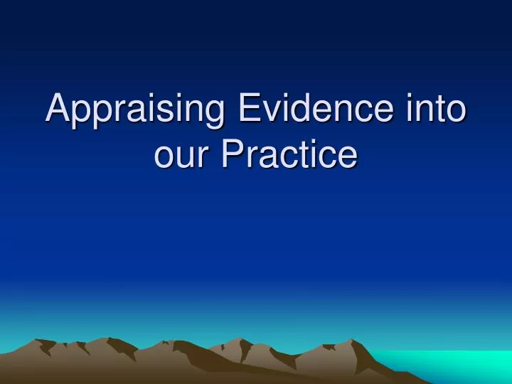 appraising evidence into our practice