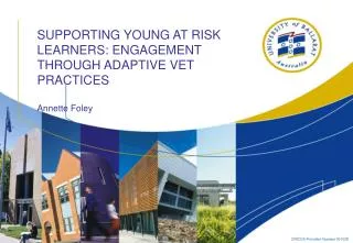 SUPPORTING YOUNG AT RISK LEARNERS: ENGAGEMENT THROUGH ADAPTIVE VET PRACTICES Annette Foley
