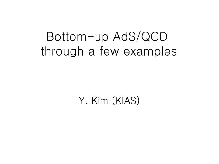 bottom up ads qcd through a few examples
