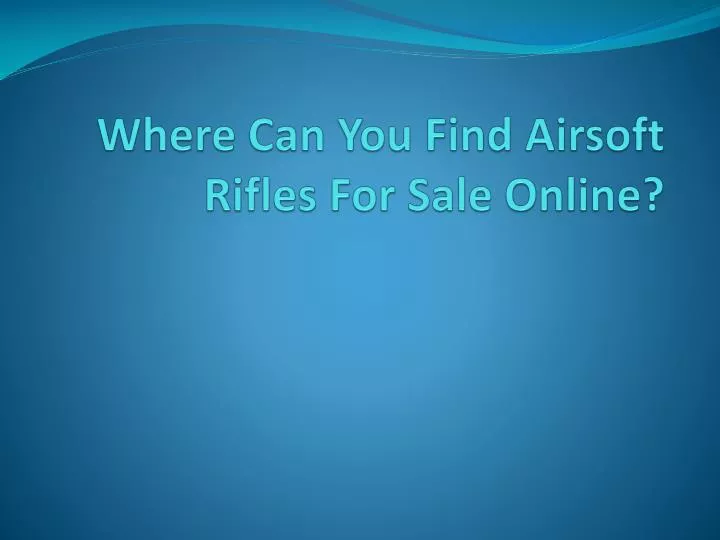 where can you find airsoft rifles for sale online