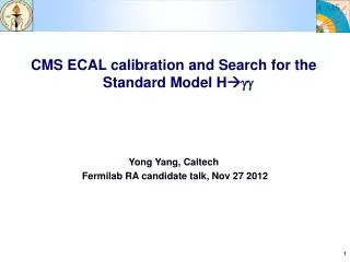 CMS ECAL calibration and Search for the Standard Model H ? gg Yong Yang, Caltech