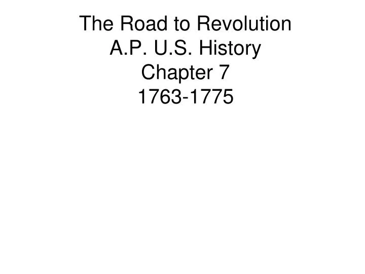 the road to revolution a p u s history chapter 7 1763 1775