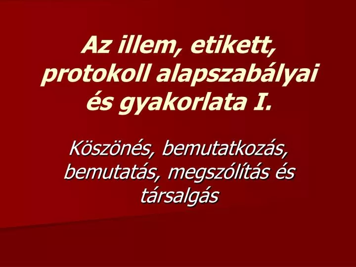 az illem etikett protokoll alapszab lyai s gyakorlata i