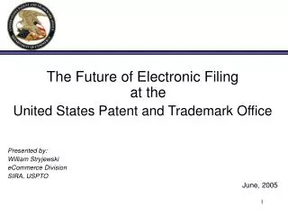 The Future of Electronic Filing at the United States Patent and Trademark Office Presented by: