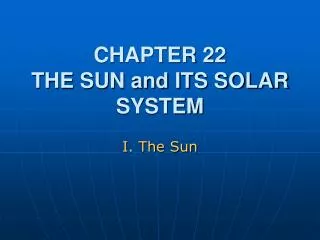 CHAPTER 22 THE SUN and ITS SOLAR SYSTEM