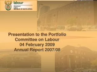 Presentation to the Portfolio Committee on Labour 04 February 2009 Annual Report 2007/08