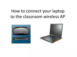 How to connect your laptop to the classroom wireless AP