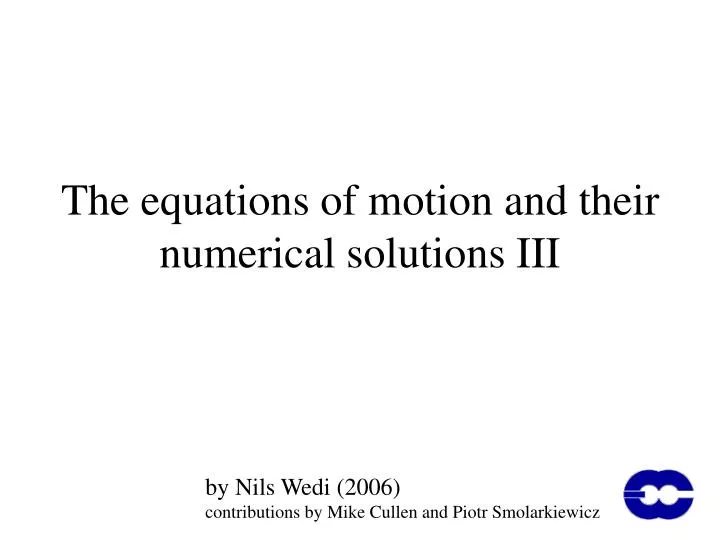 the equations of motion and their numerical solutions iii