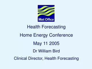 Health Forecasting Home Energy Conference May 11 2005 Dr William Bird