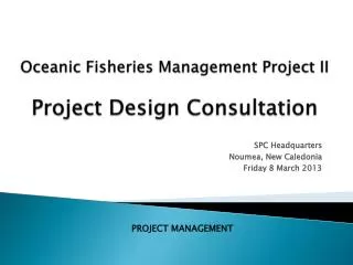 Oceanic Fisheries Management Project II Project Design Consultation