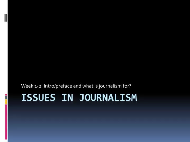week 1 2 intro preface and what is journalism for
