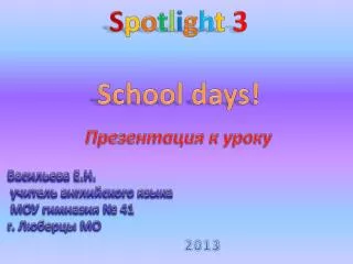 S p o t l i g h t 3 School days!