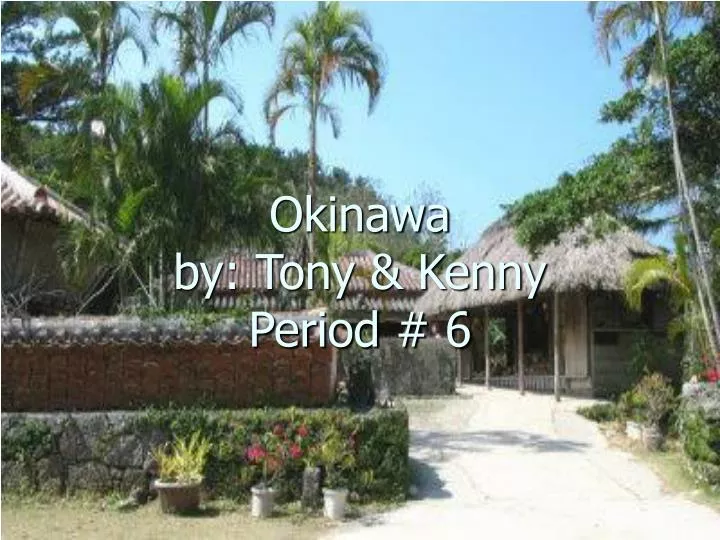 okinawa by tony kenny period 6