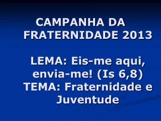 campanha da fraternidade 2013 lema eis me aqui envia me is 6 8 tema fraternidade e juventude