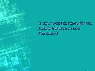 Is your Website ready for the Mobile Revolution and Marketin