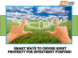 Smart ways to choose right property for investment purpose!