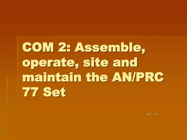 com 2 assemble operate site and maintain the an prc 77 set