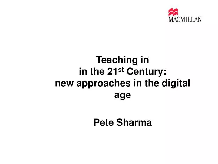 teaching in in the 21 st century new approaches in the digital age pete sharma