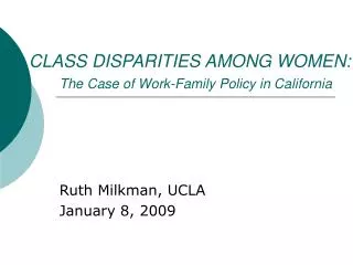 CLASS DISPARITIES AMONG WOMEN: The Case of Work-Family Policy in California