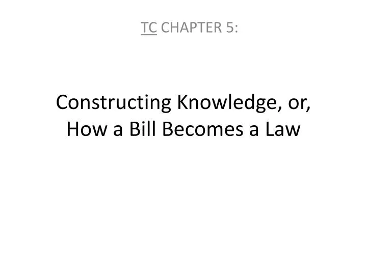 constructing knowledge or how a bill becomes a law