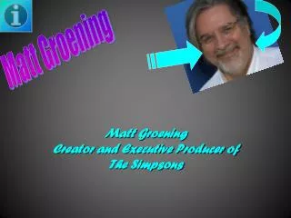 Matt Groening Creator and Executive Producer of The Simpsons
