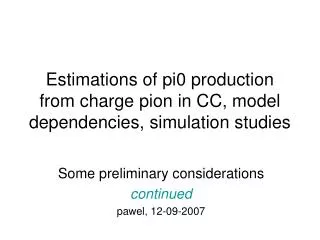Estimations of pi0 production from charge pion in CC, model dependencies, simulation studies