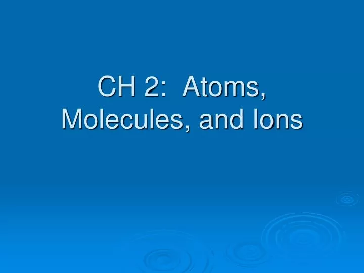 ch 2 atoms molecules and ions