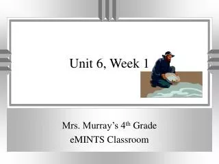 Unit 6, Week 1