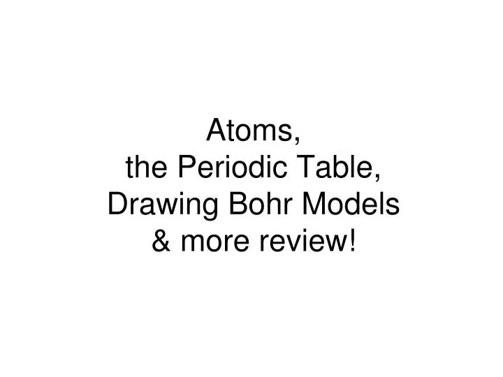 atoms the periodic table drawing bohr models more review
