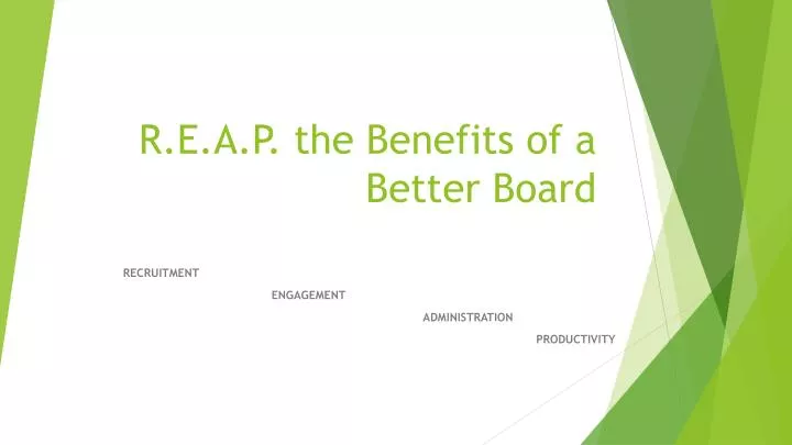 r e a p the benefits of a better board