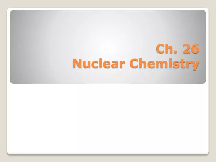 ch 26 nuclear chemistry