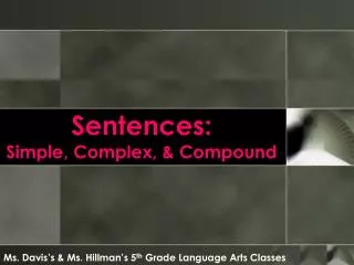 Sentences: Simple, Complex, &amp; Compound