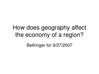 How does geography affect the economy of a region?